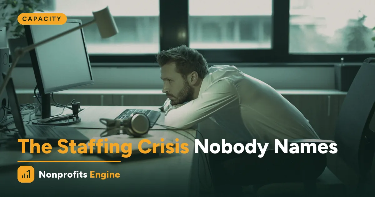 Capacity — The Nonprofit Staffing Crisis Nobody Wants to Name