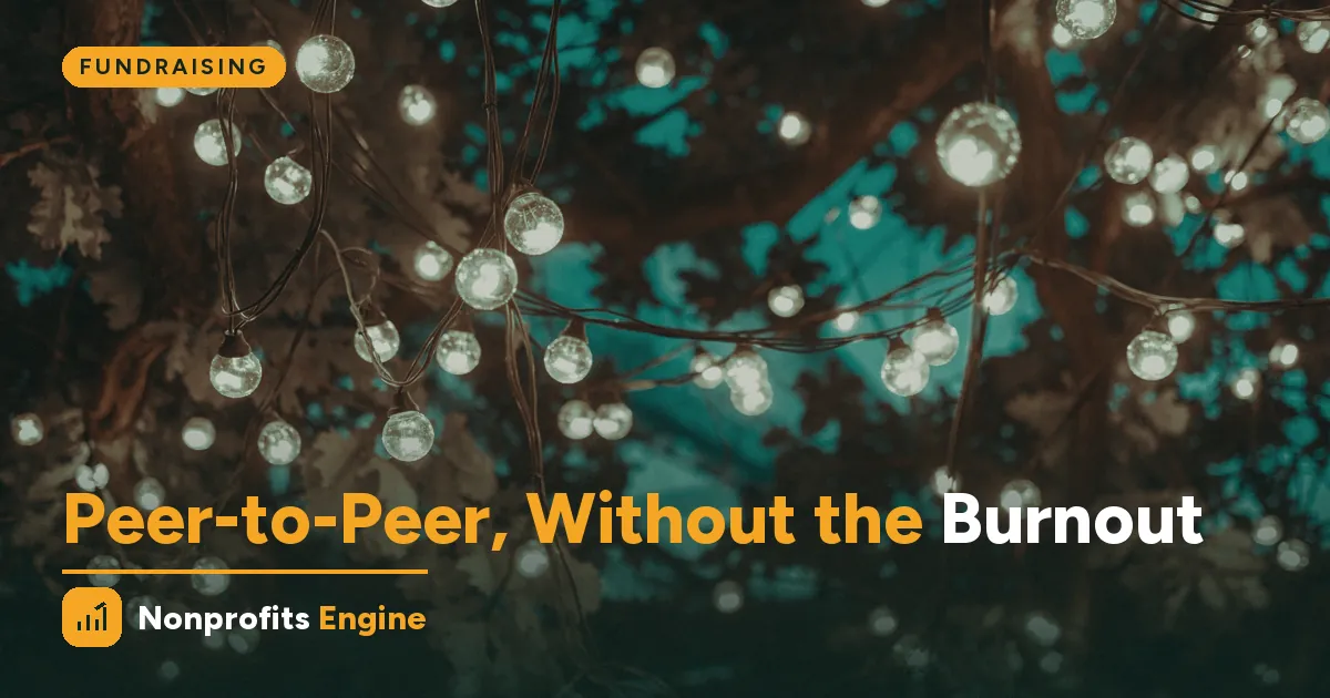 Fundraising — Peer-to-Peer Fundraising Without Burning Out Your Volunteers